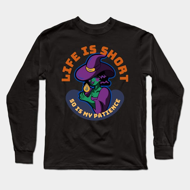 Life Is Short So Is My Patience Long Sleeve T-Shirt by SoberSeagull